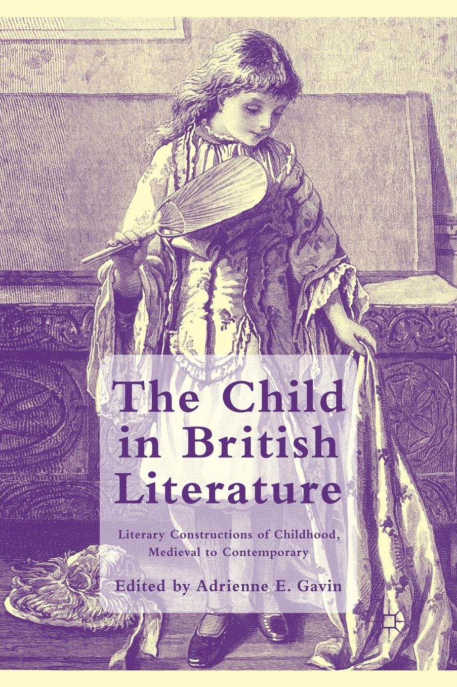 The Child in British Literature: Literary Constructions of Childhood, Medieval to Contemporary