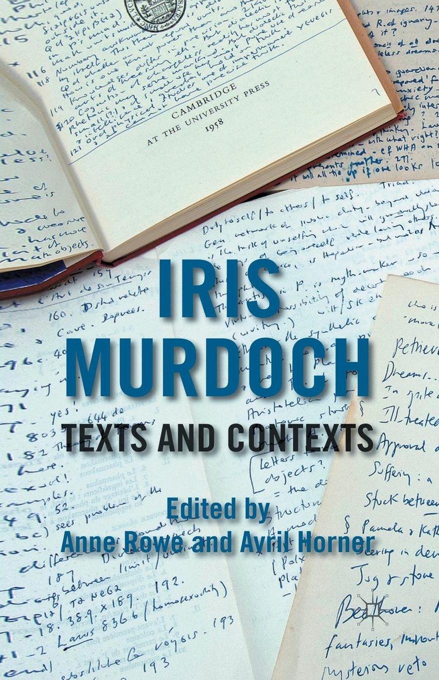 Iris Murdoch: Texts and Contexts
