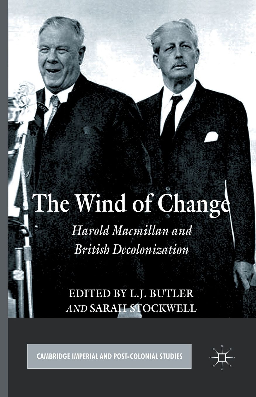 The Wind of Change: Harold Macmillan and British Decolonization