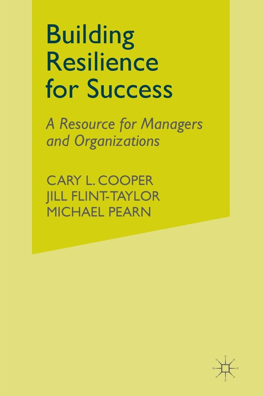 Building Resilience for Success: A Resource for Managers and Organizations