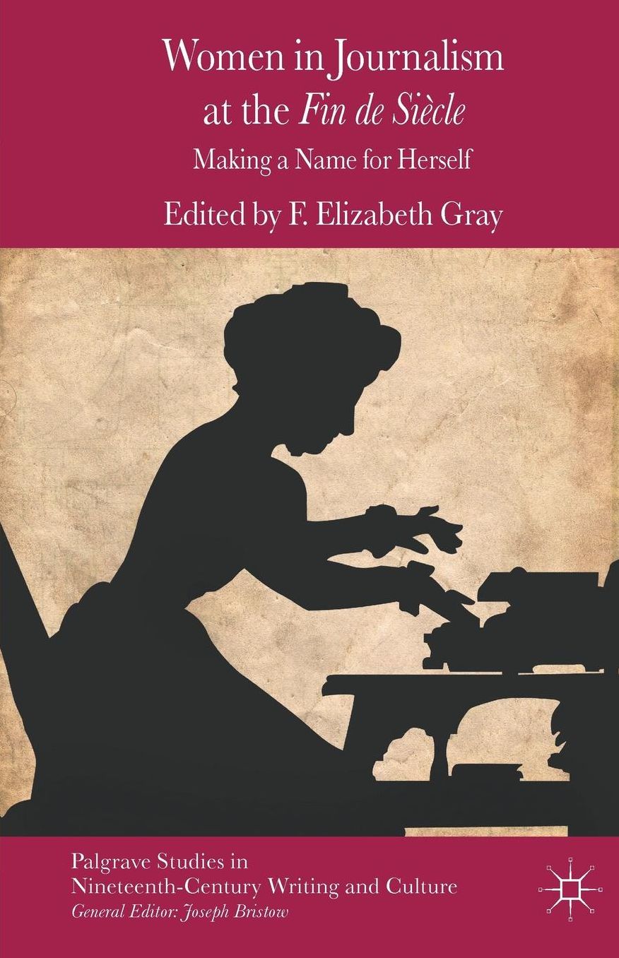 Women in Journalism at the Fin de Siècle: Making a Name for Herself