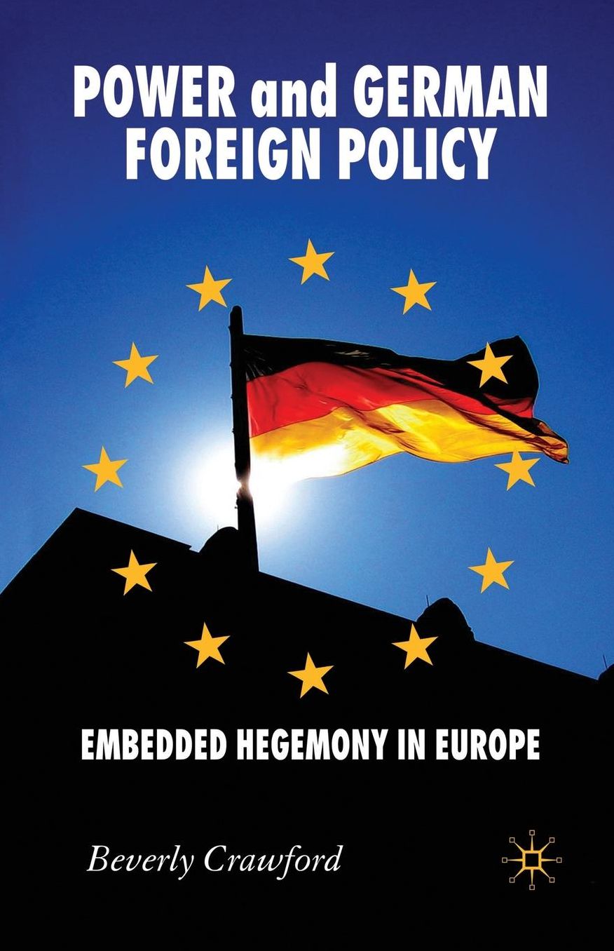 Power and German Foreign Policy: Embedded Hegemony in Europe