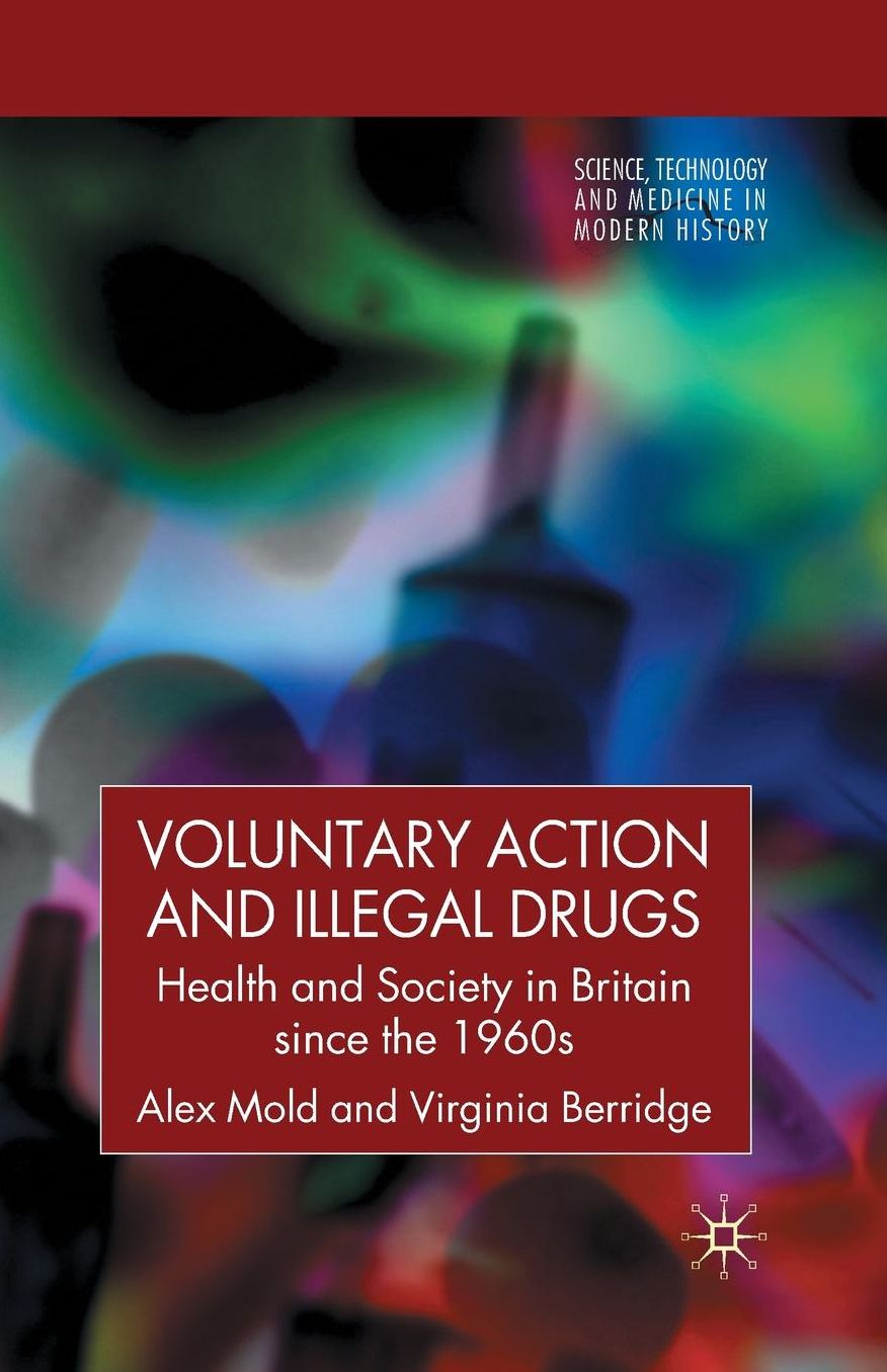 Voluntary Action and Illegal Drugs: Health and Society in Britain since the 1960s