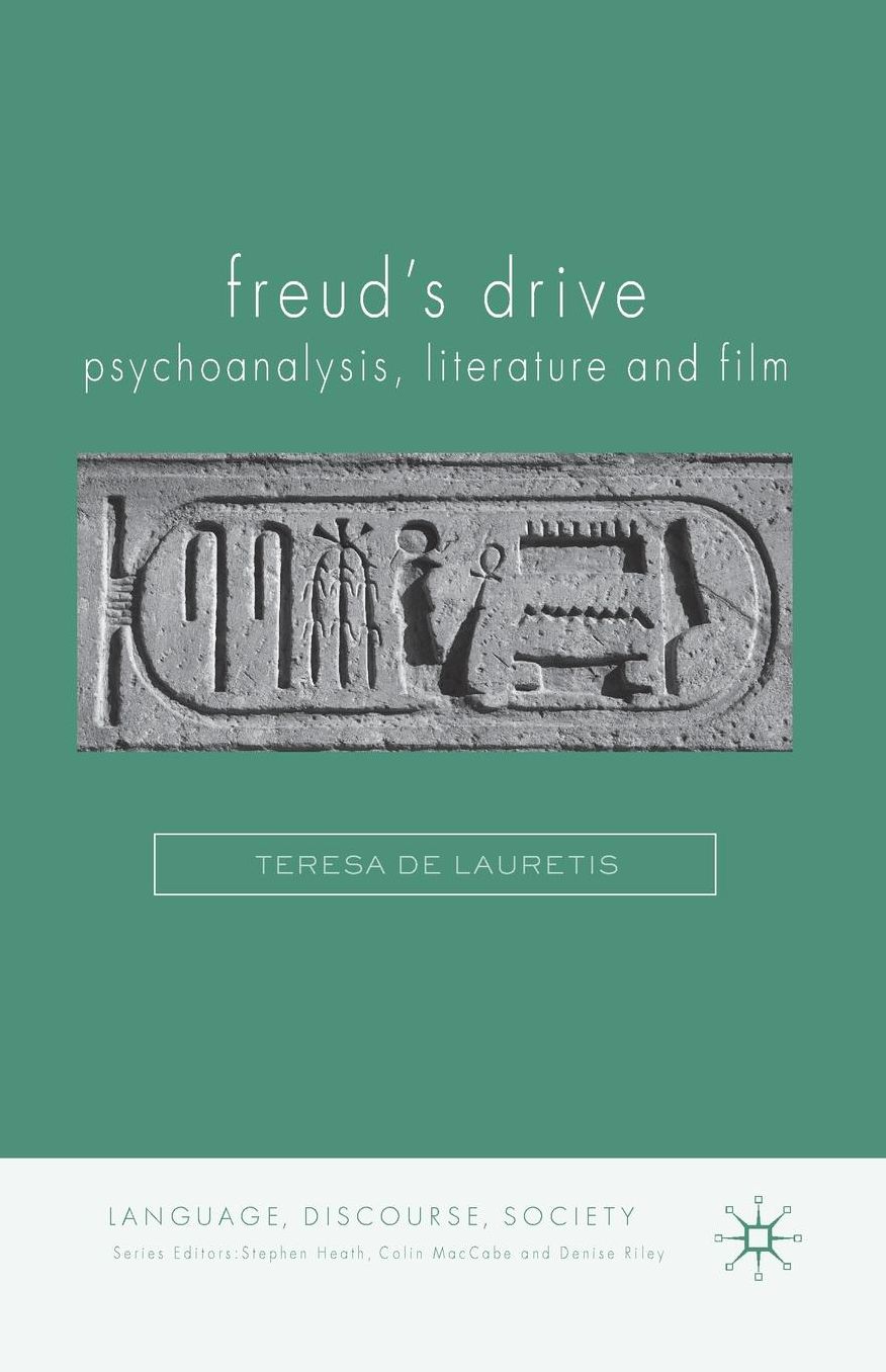 Freud's Drive: Psychoanalysis, Literature and Film: Psychoanalysis, Literature and Film