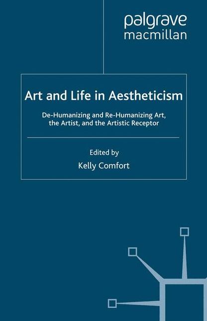 Art and Life in Aestheticism: De-Humanizing and Re-Humanizing Art, the Artist and the Artistic Receptor