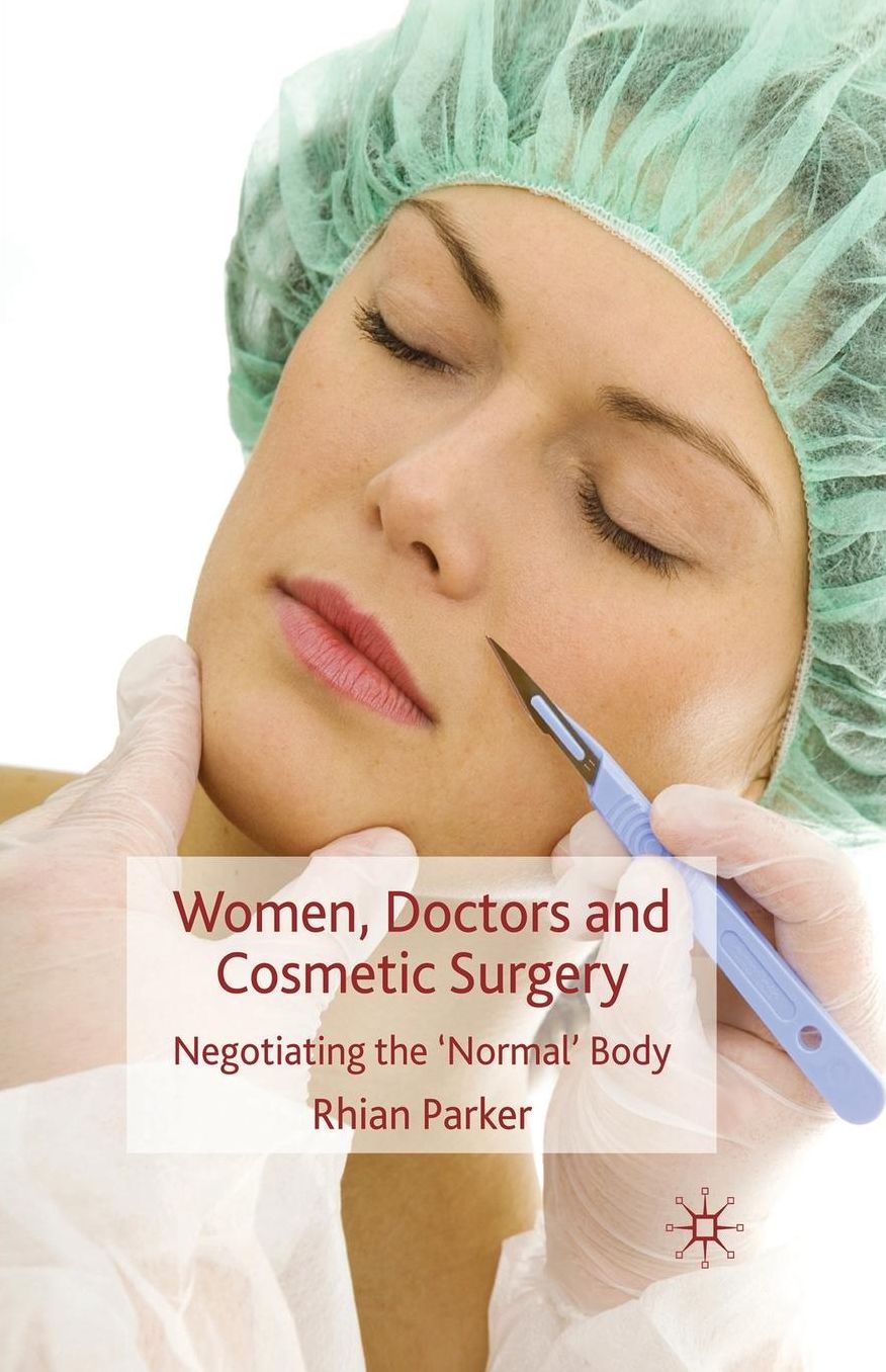 Women, Doctors and Cosmetic Surgery: Negotiating the 'Normal' Body