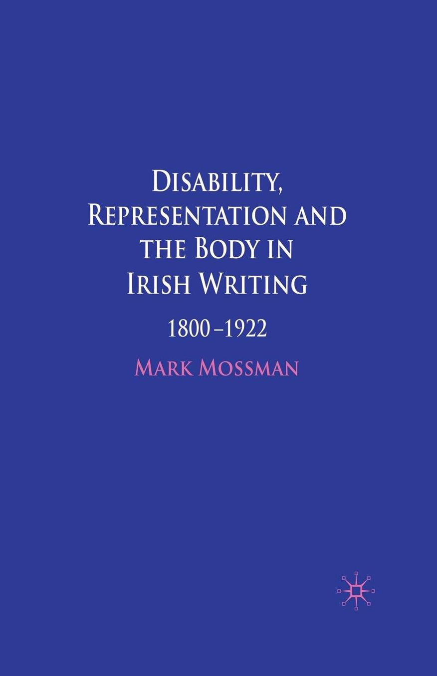 Disability, Representation and the Body in Irish Writing: 1800-1922