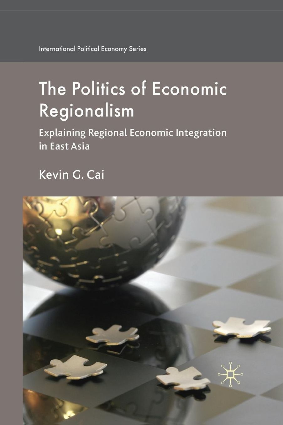 The Politics of Economic Regionalism: Explaining Regional Economic Integration in East Asia