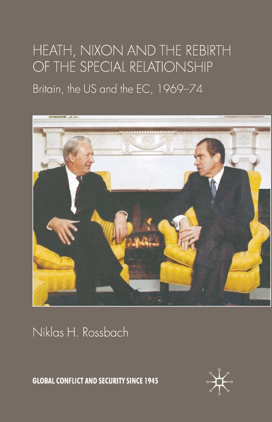 Heath, Nixon and the Rebirth of the Special Relationship: Britain, the US and the EC, 1969-74