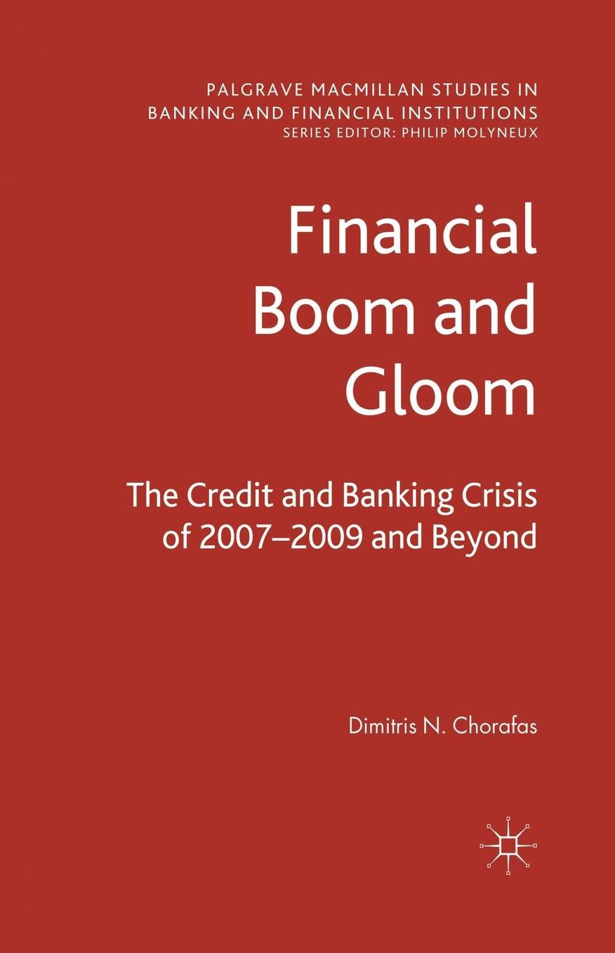 Financial Boom and Gloom: The Credit and Banking Crisis of 2007-2009 and Beyond