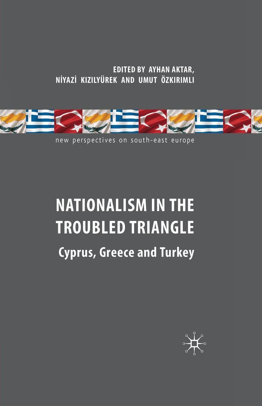 Nationalism in the Troubled Triangle: Cyprus, Greece and Turkey