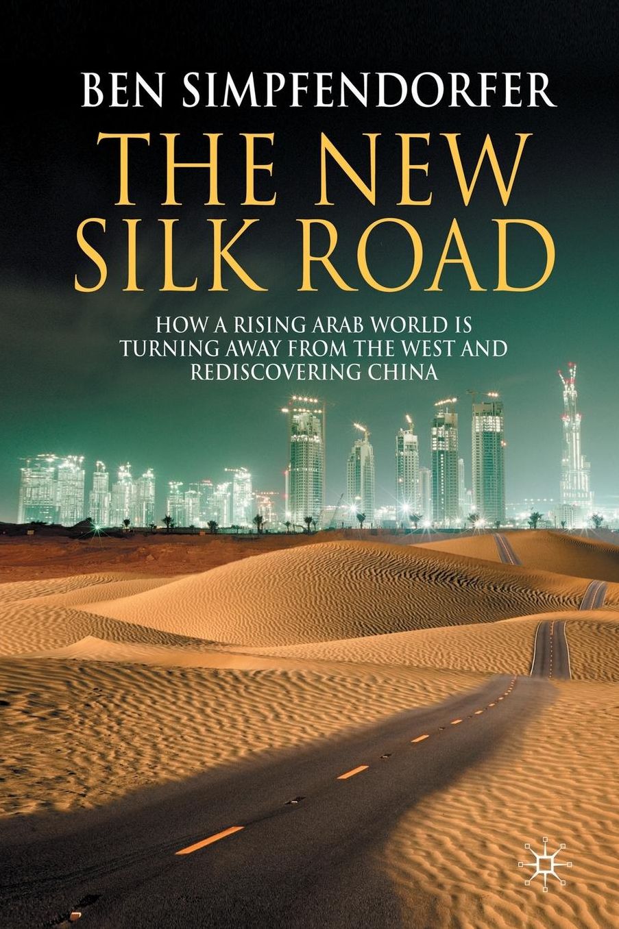 The New Silk Road: How a Rising Arab World is Turning Away from the West and Rediscovering China