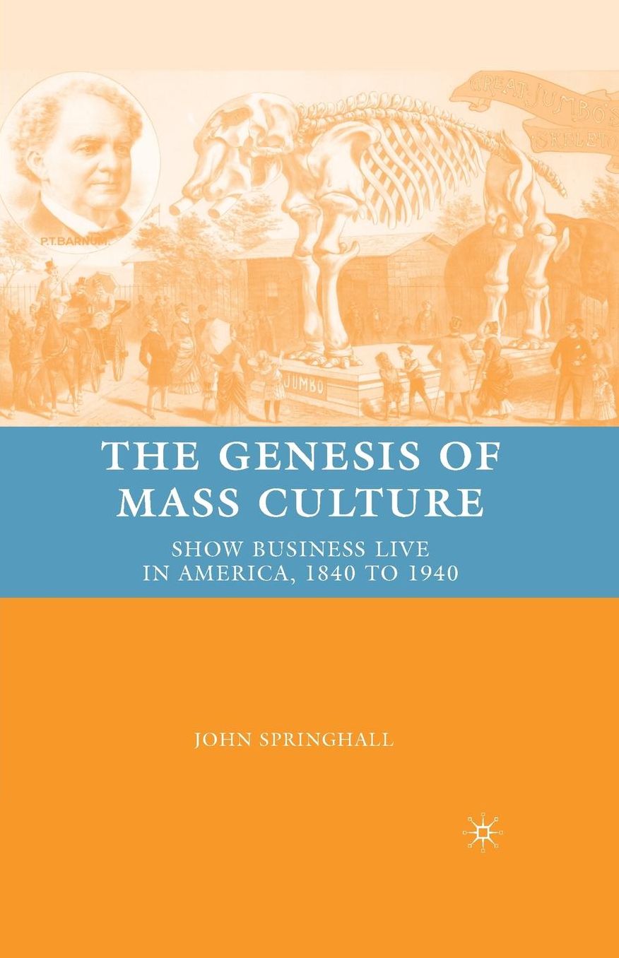 The Genesis of Mass Culture: Show Business Live in America, 1840 to 1940