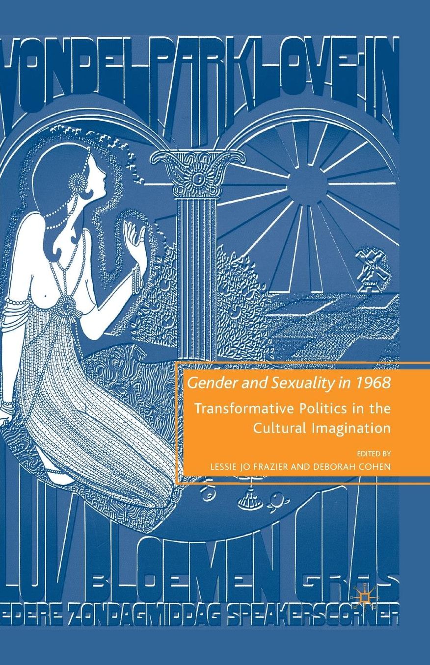 Gender and Sexuality in 1968: Transformative Politics in the Cultural Imagination