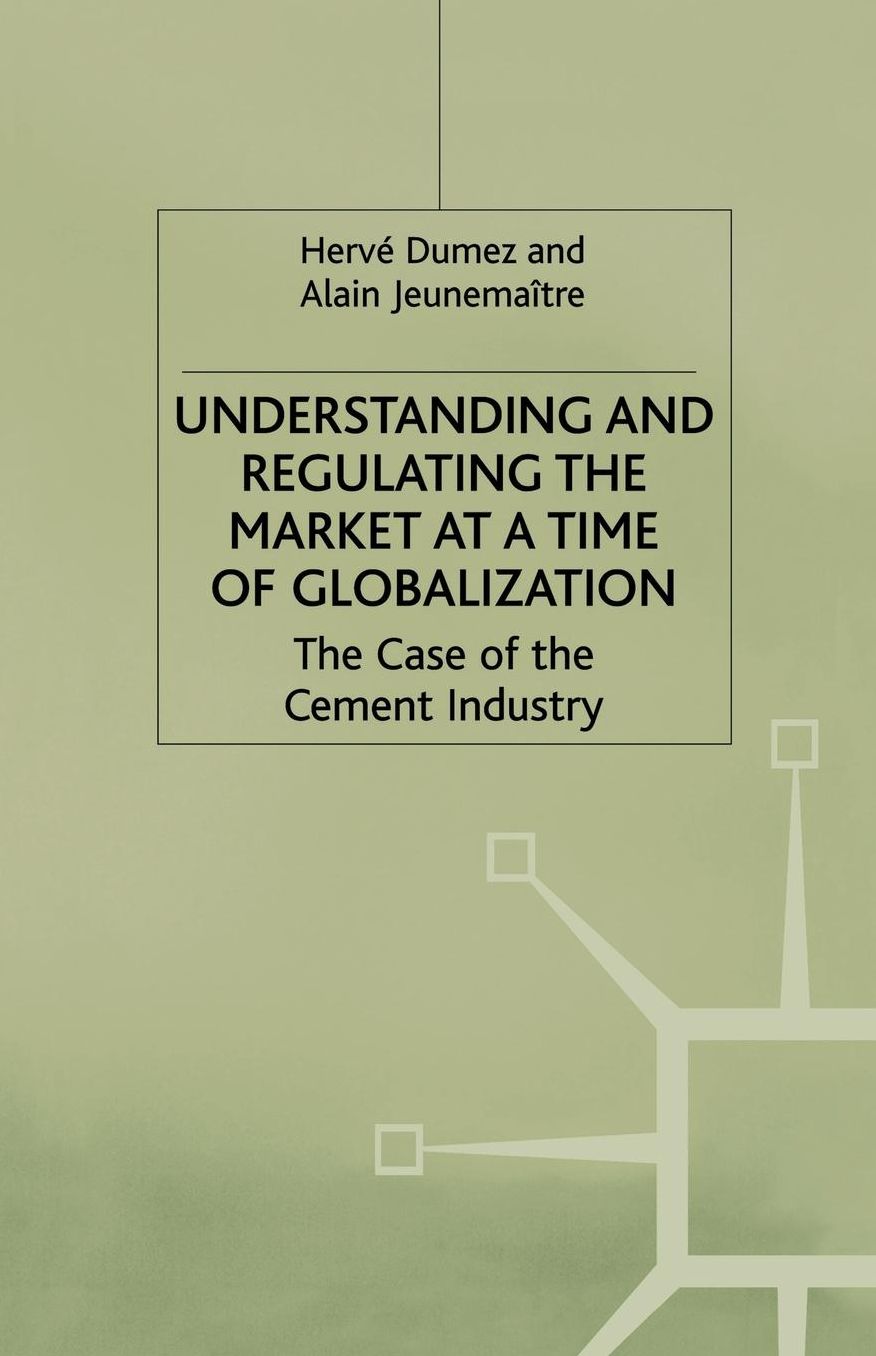 Understanding and Regulating the Market at a Time of Globalization: The Case of the Cement Industry