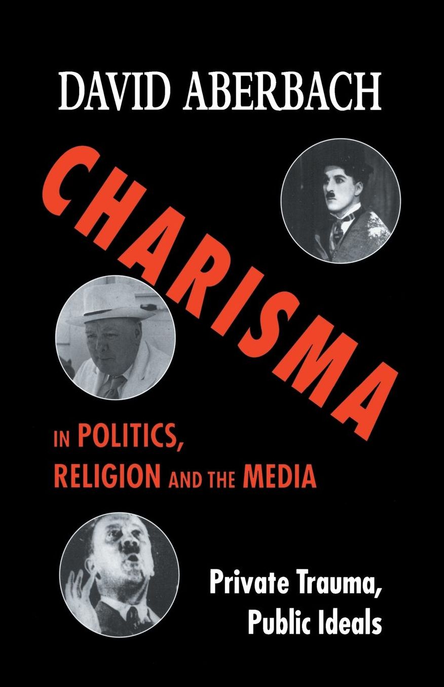 Charisma in Politics, Religion and the Media: Private Trauma, Public Ideals