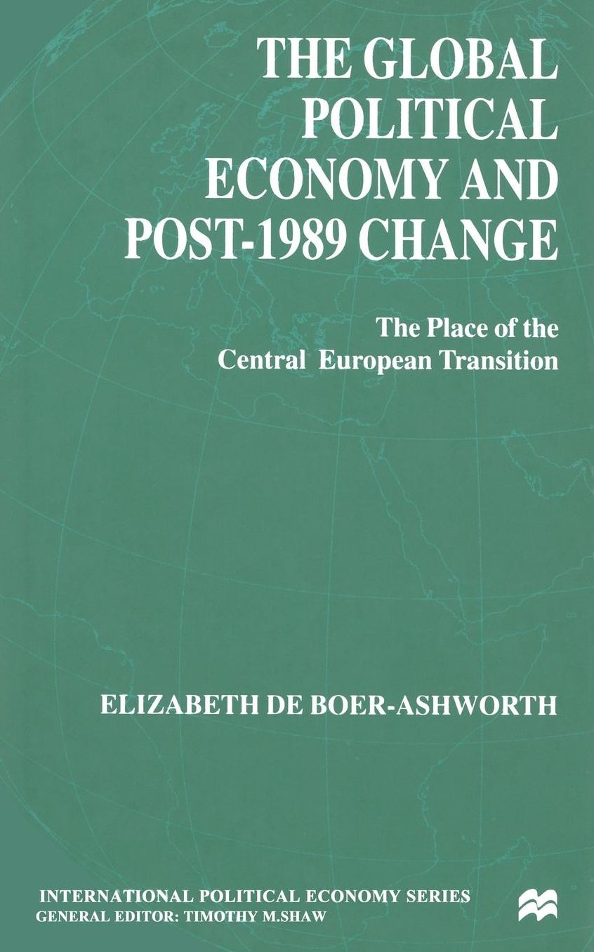 The Global Political Economy and Post-1989 Change: The Place of the Central European Transition