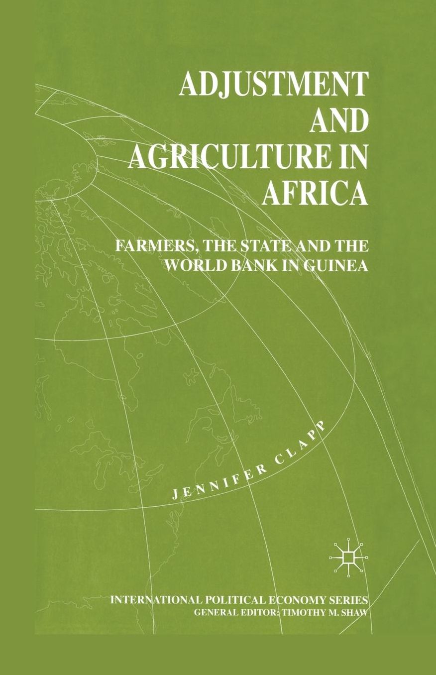 Adjustment and Agriculture in Africa: Farmers, the State and the World Bank in Guinea