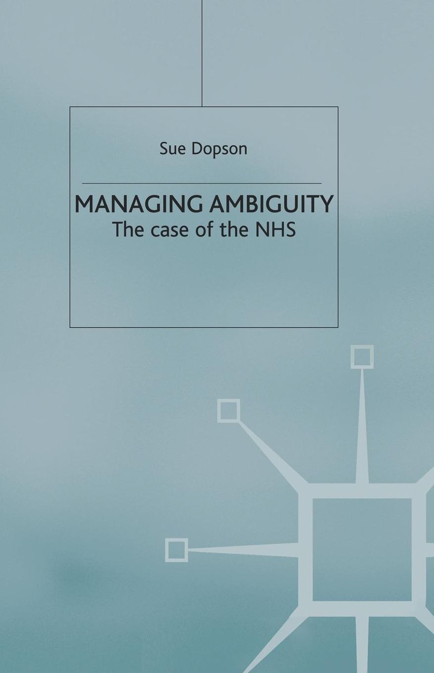Managing Ambiguity and Change: The Case of the NHS