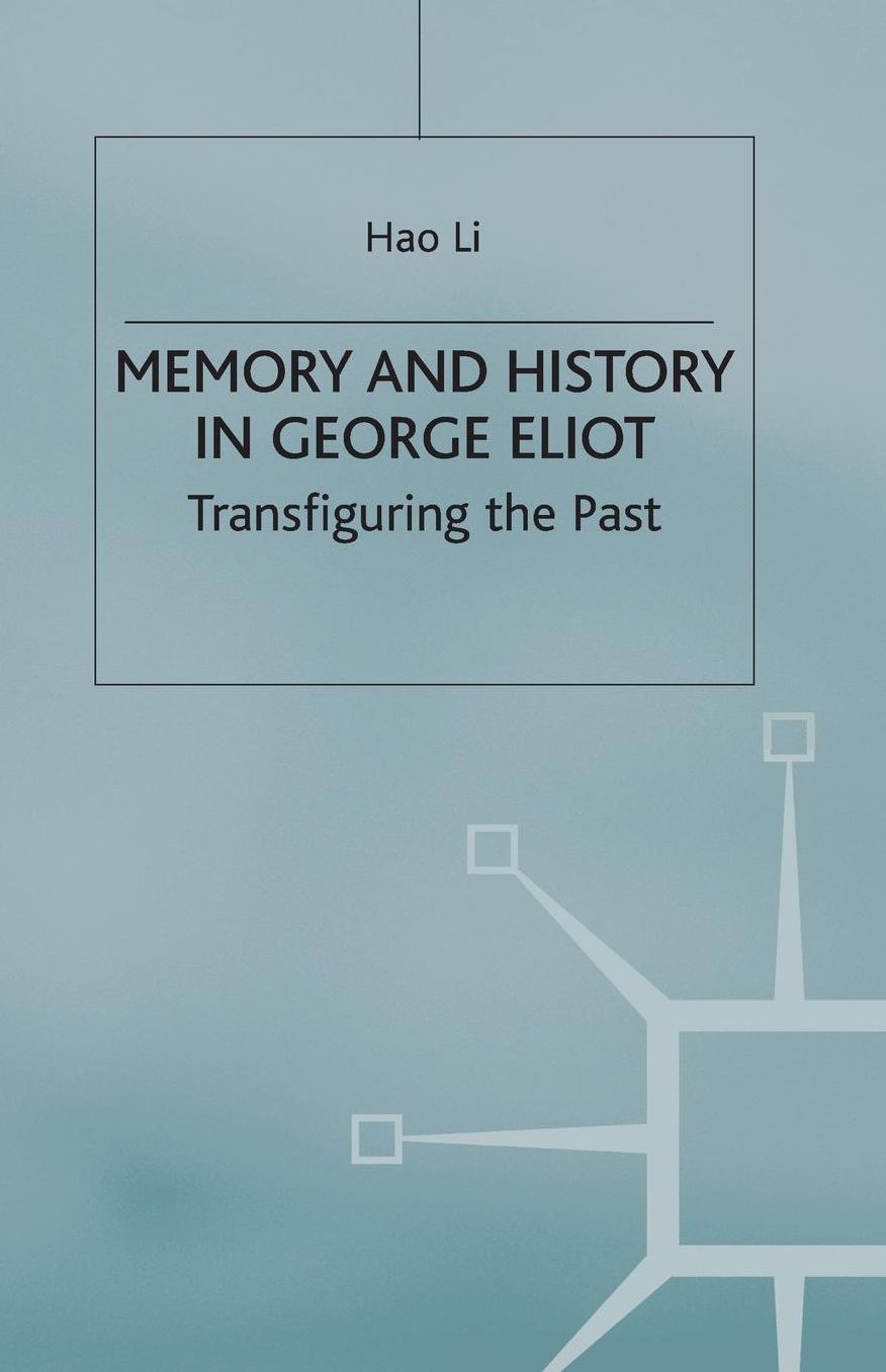 Memory and History in George Eliot: Transfiguring the Past