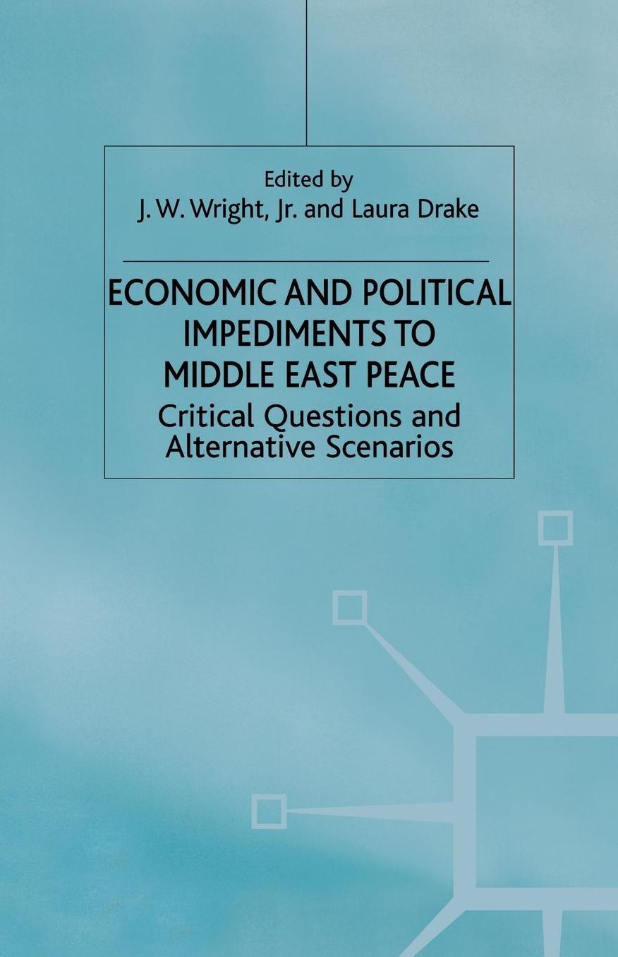 Economic and Political Impediments to Middle East Peace: Critical Questions and Alternative Scenarios
