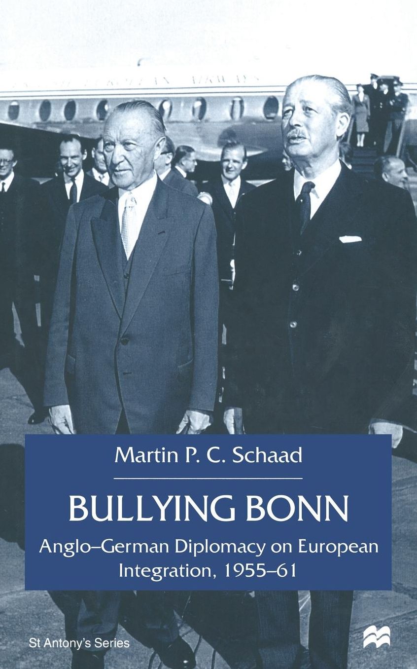 Bullying Bonn: Anglo-German Diplomacy on European Integration, 1955-61