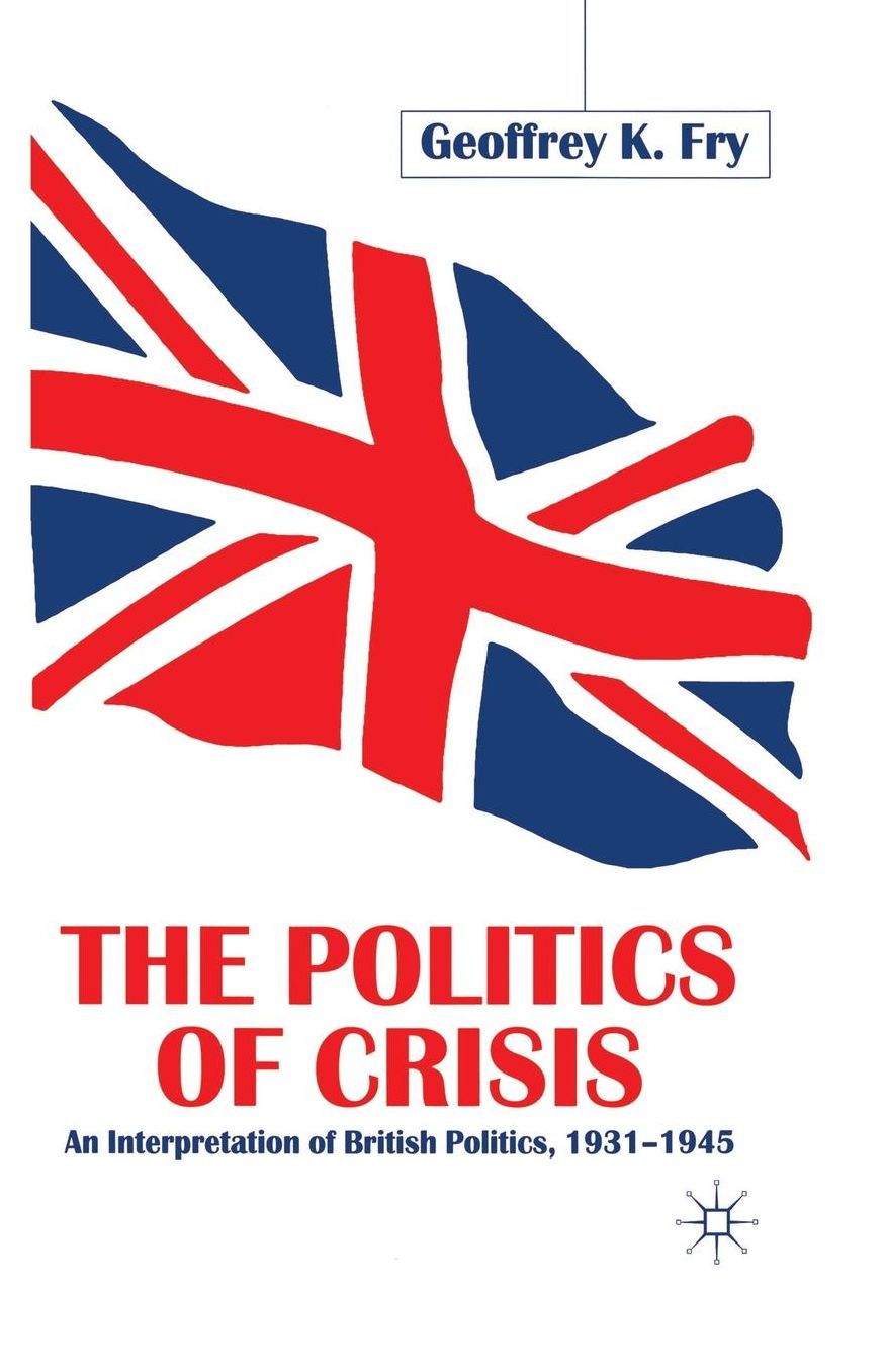 The Politics of Crisis: An Interpretation of British Politics, 1931-1945