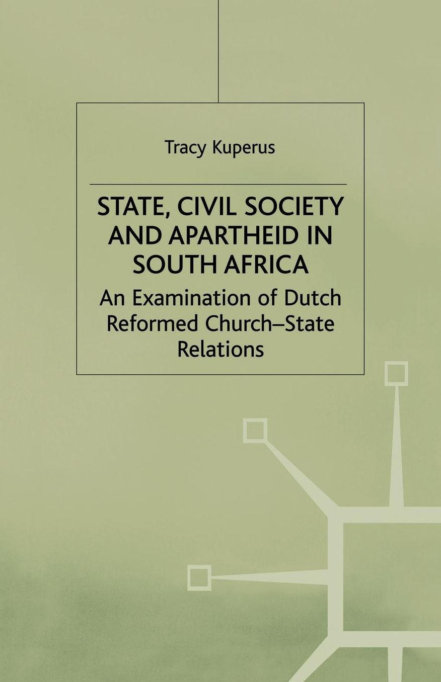 State, Civil Society and Apartheid in South Africa: An Examination of Dutch Reformed Church-State Relations