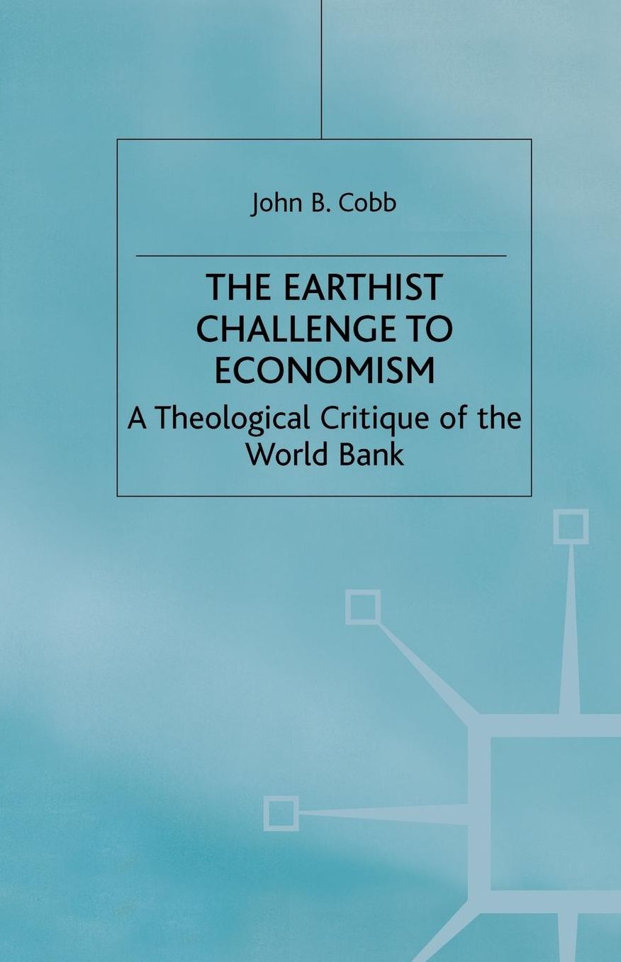 The Earthist Challenge to Economism: A Theological Critique of the World Bank