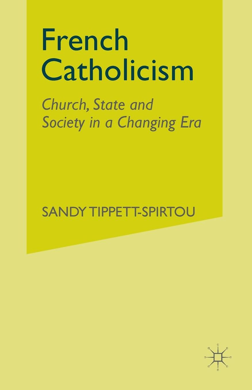 French Catholicism: Church, State and Society in a Changing Era