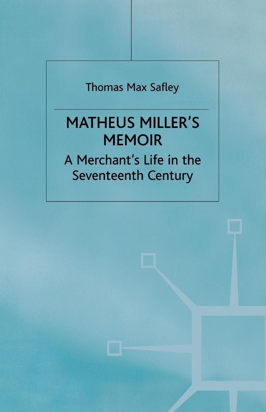 Matheus Miller's Memoir: A Merchant's Life in the Seventeenth Century