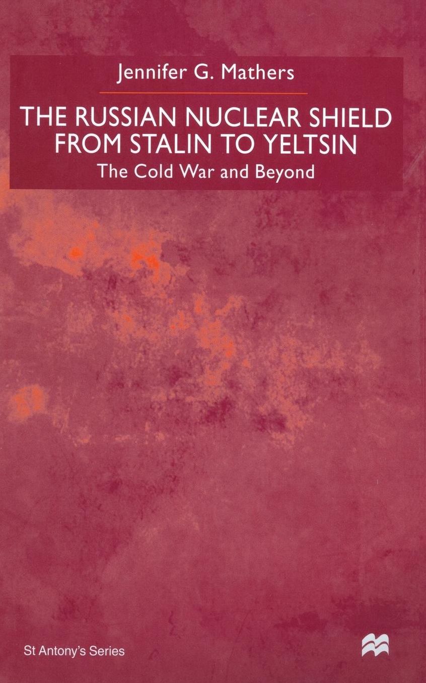The Russian Nuclear Shield from Stalin to Yeltsin