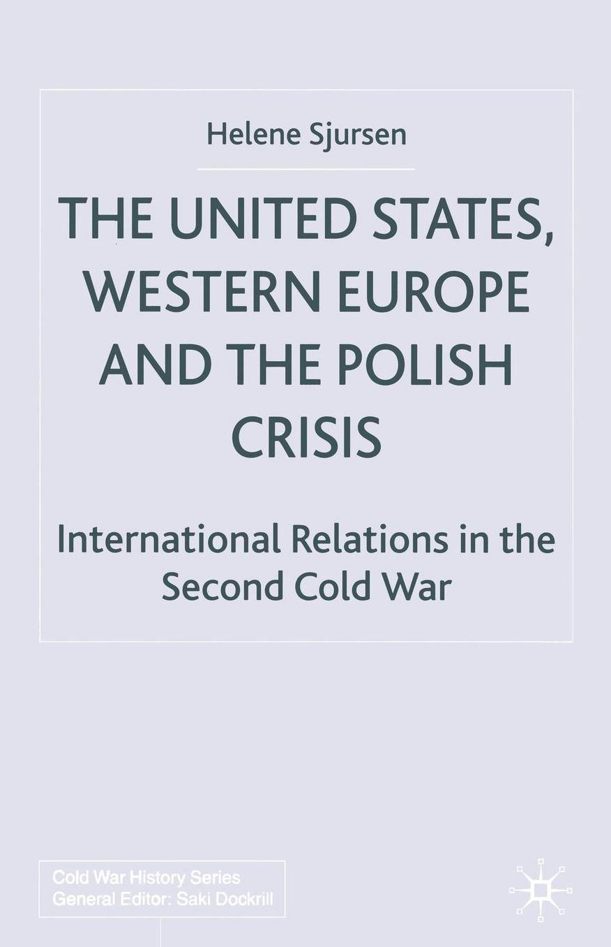 The United States, Western Europe and the Polish Crisis: International Relations in the Second Cold War