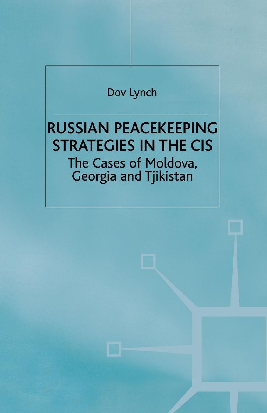 Russian Peacekeeping Strategies in the CIS: The Case of Moldova, Georgia and Tajikistan