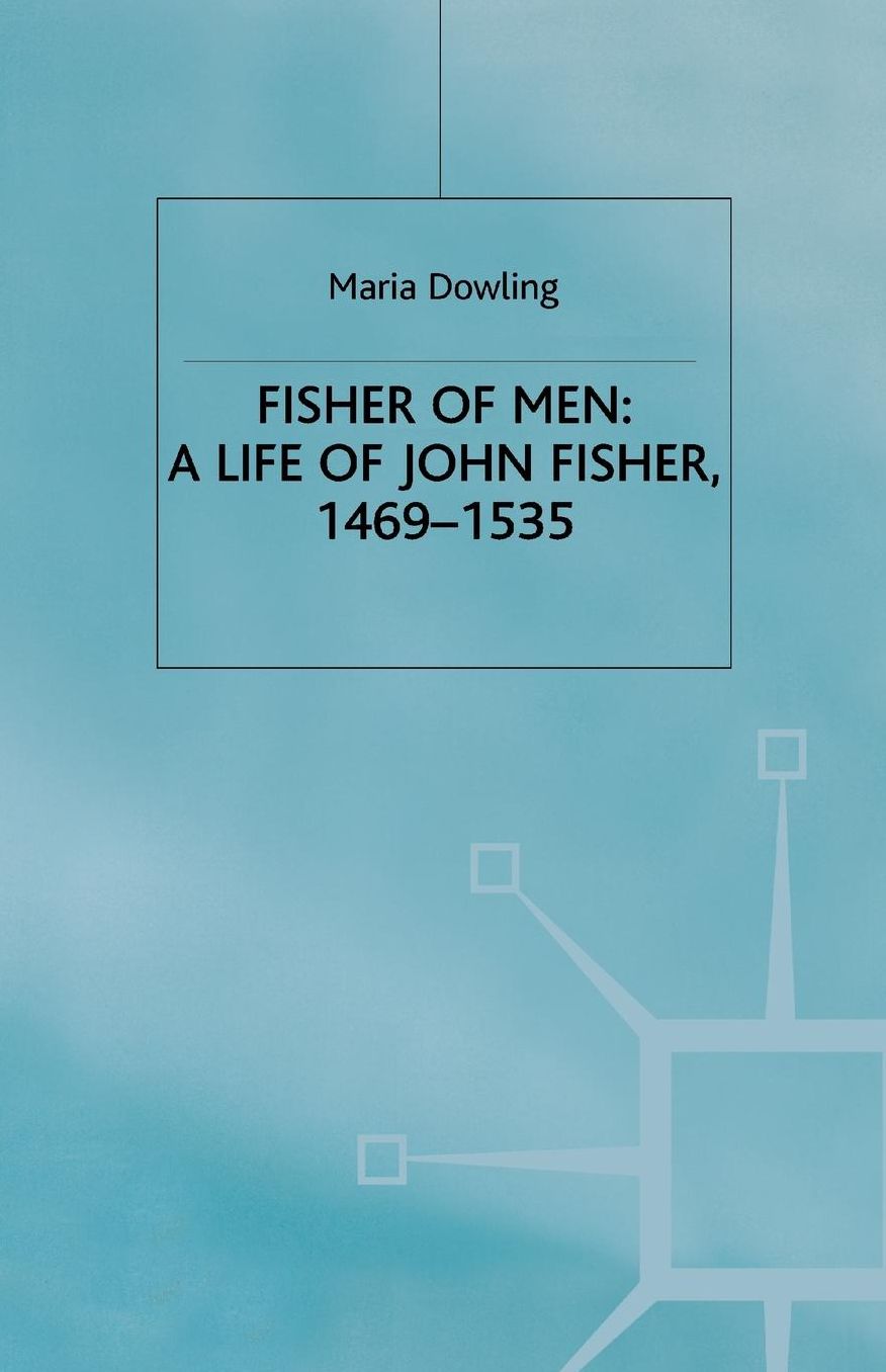 Fisher of Men: a Life of John Fisher, 1469-1535