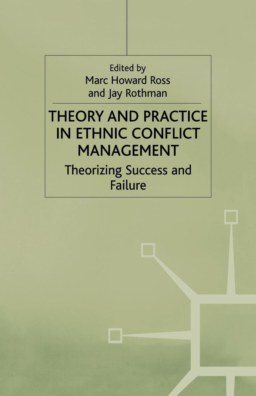 Theory and Practice in Ethnic Conflict Management: Theorizing Success and Failure