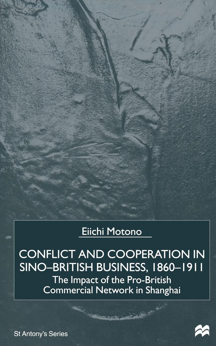 Conflict and Cooperation in Sino-British Business, 1860-1911: The Impact of the Pro-British Commercial Network in Shanghai