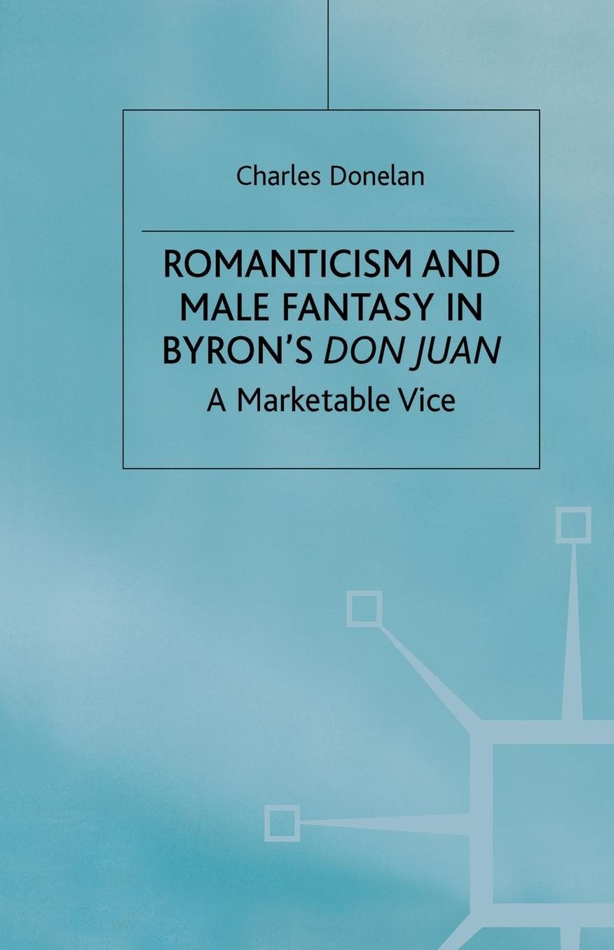 Romanticism and Male Fantasy in Byron's Don Juan: A Marketable Vice