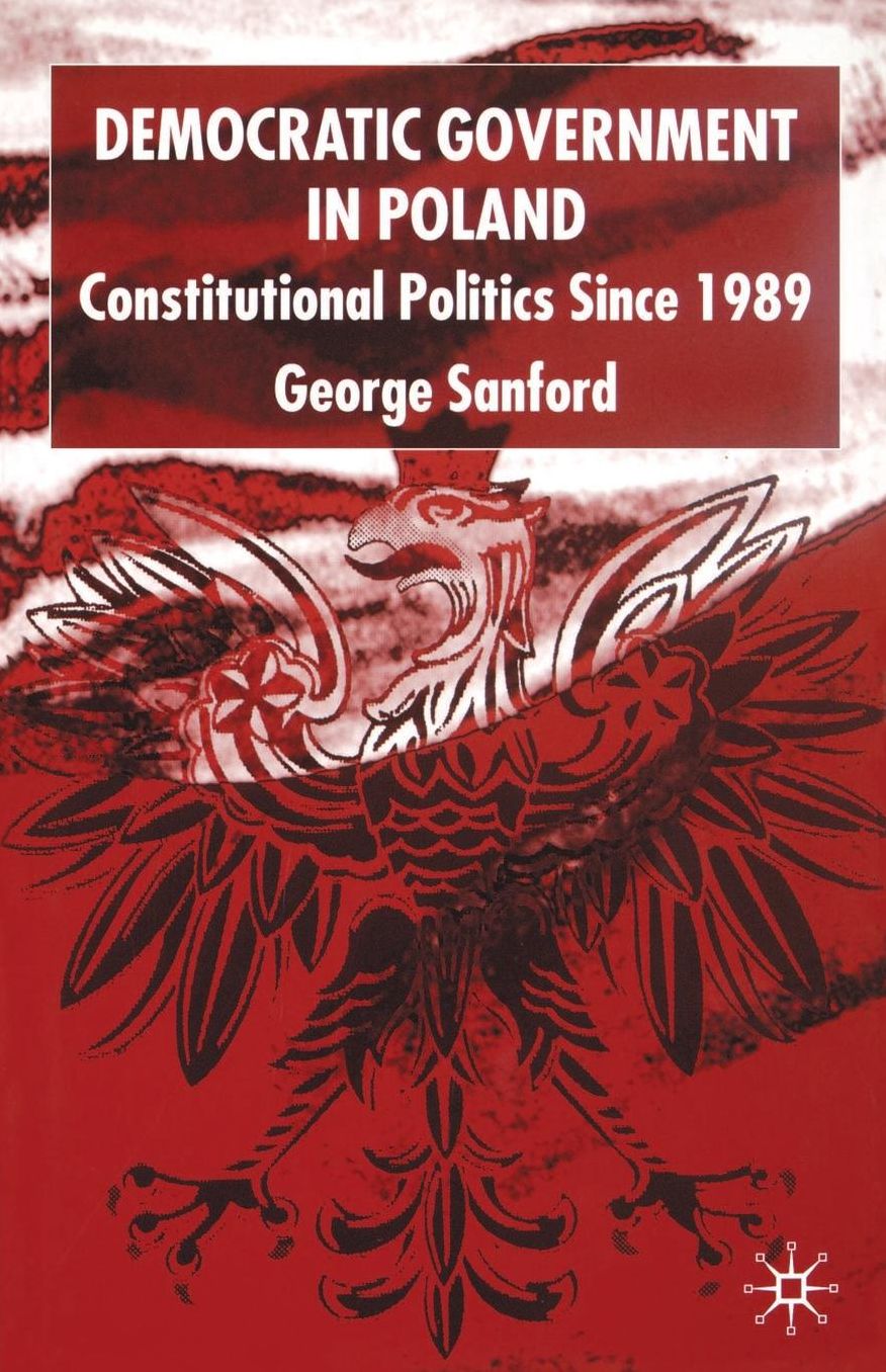 Democratic Government in Poland: Constitutional Politics since 1989