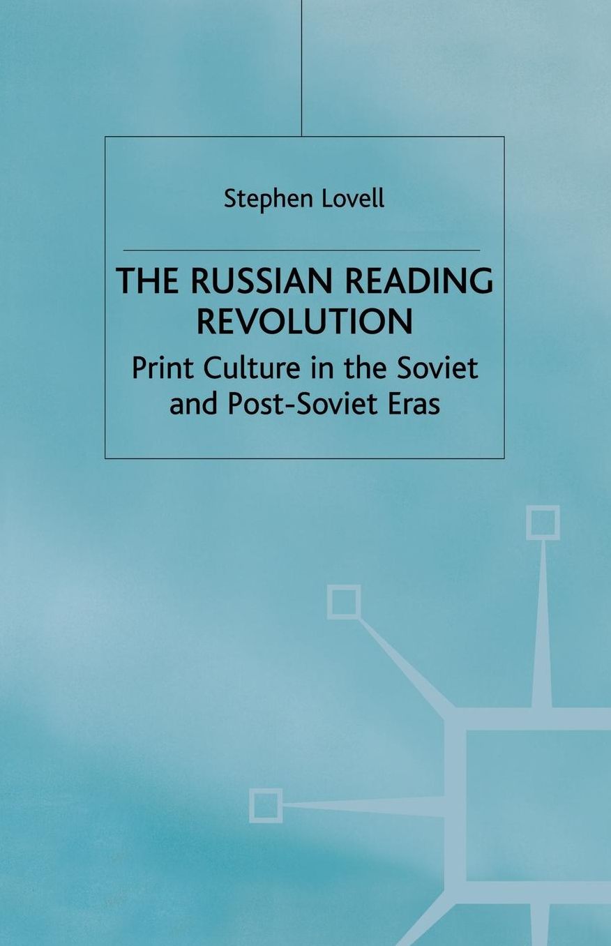 The Russian Reading Revolution: Print Culture in the Soviet and Post-Soviet Eras