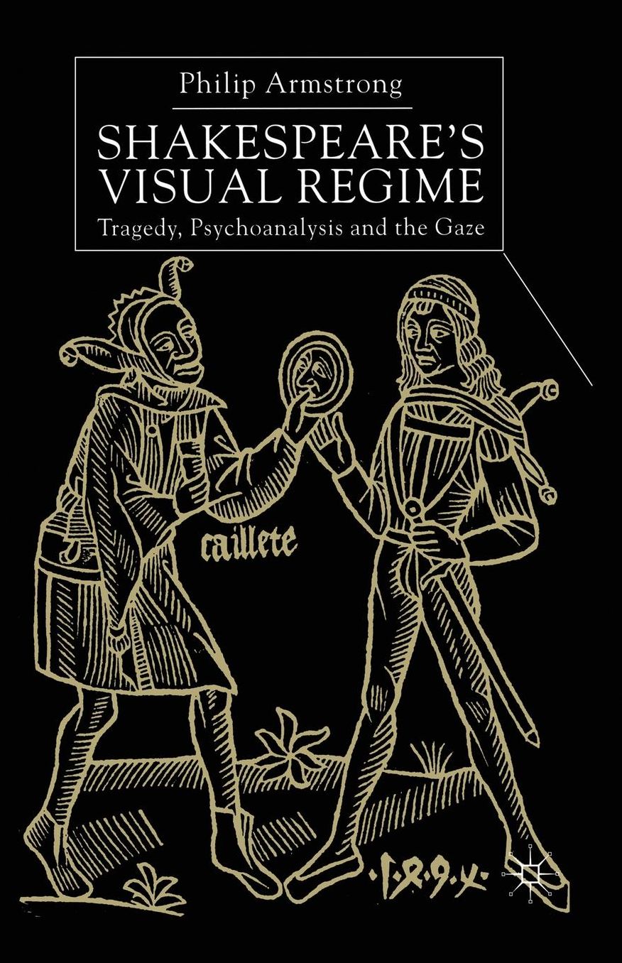 Shakespeare's Visual Regime: Tragedy, Psychoanalysis and the Gaze