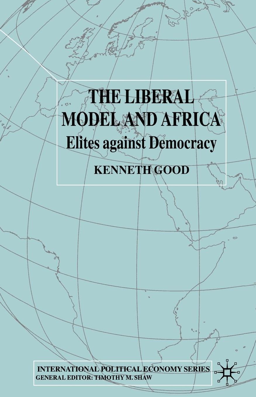 The Liberal Model and Africa: Elites Against Democracy