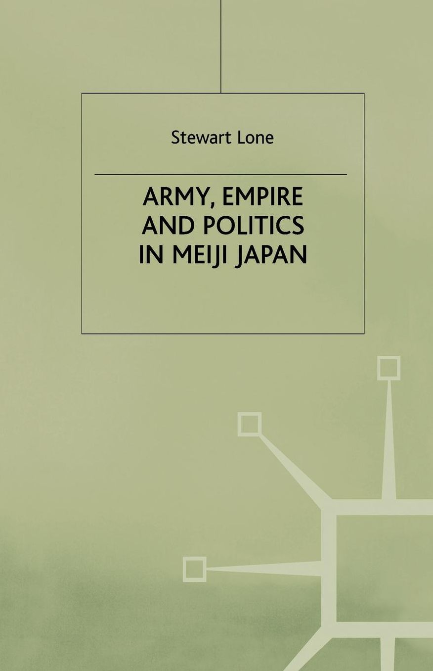 Army, Empire and Politics in Meiji Japan: The Three Careers of General Katsura Tar?