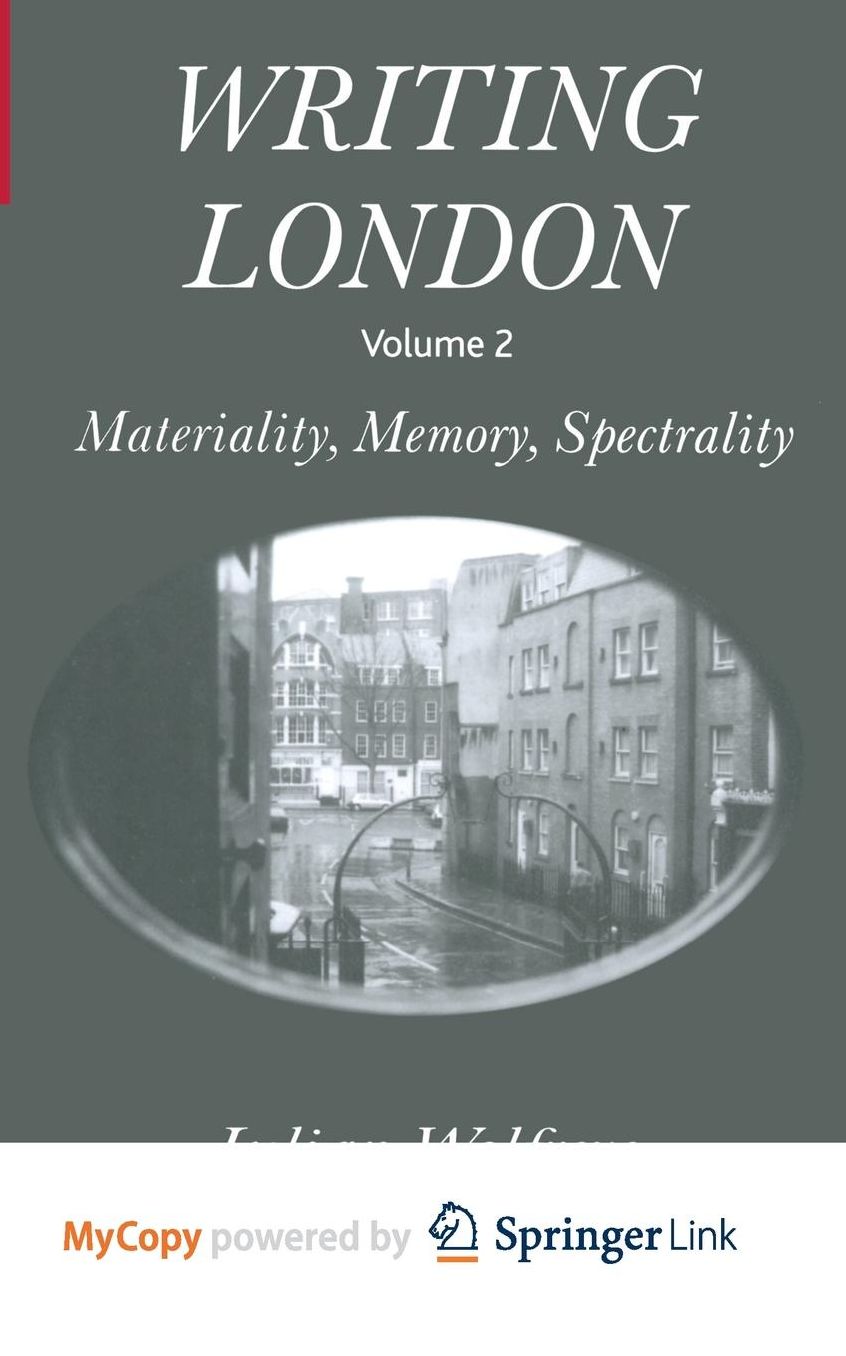 Writing London: Volume 2: Materiality, Memory, Spectrality