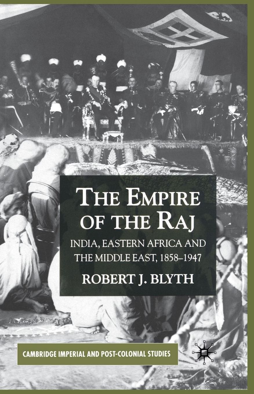 The Empire of the Raj: India, Eastern Africa and the Middle East, 1858-1947
