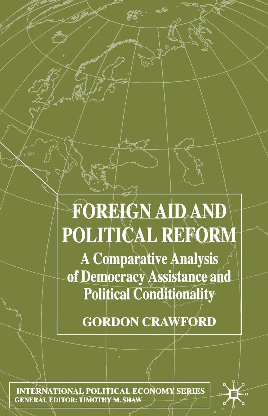 Foreign Aid and Political Reform: A Comparative Analysis of Democracy Assistance and Political Conditionality