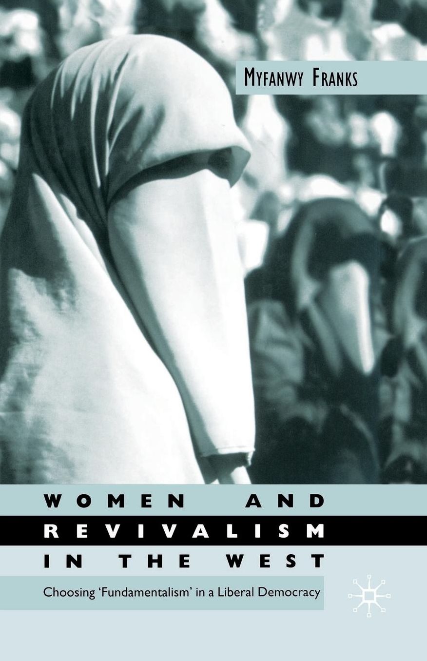 Women and Revivalism in the West: Choosing 'Fundamentalism' in a Liberal Democracy