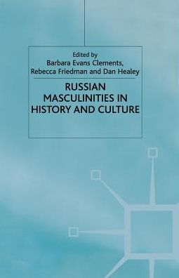 Russian Masculinities in History and Culture