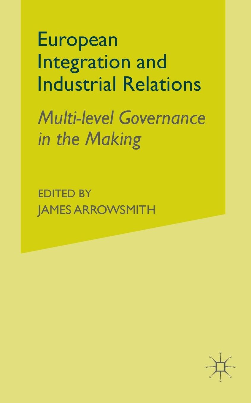 European Integration and Industrial Relations: Multi-Level Governance in the Making
