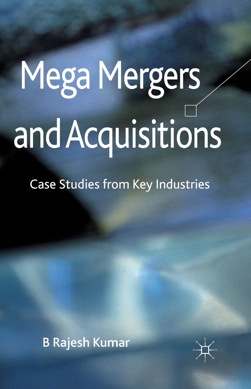 Mega Mergers and Acquisitions: Case Studies from Key Industries